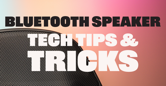 Bluetooth Speaker Tech Tips & Tricks